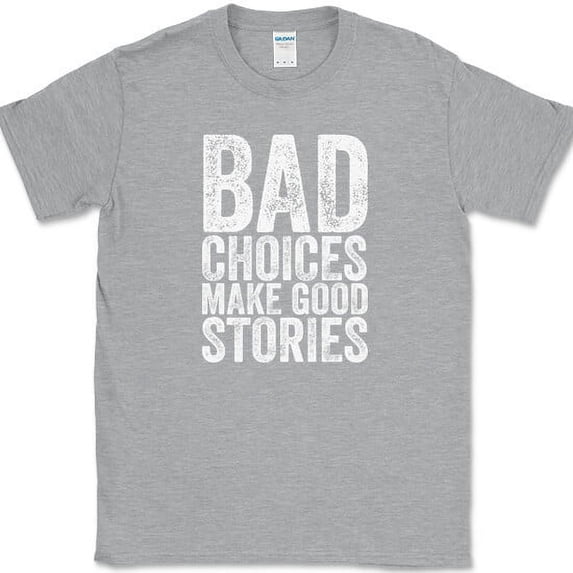 Bad Choices Make Good Stories T-Shirt Funny Trouble Humor Novelty Tee - Heather Grey, 5XL