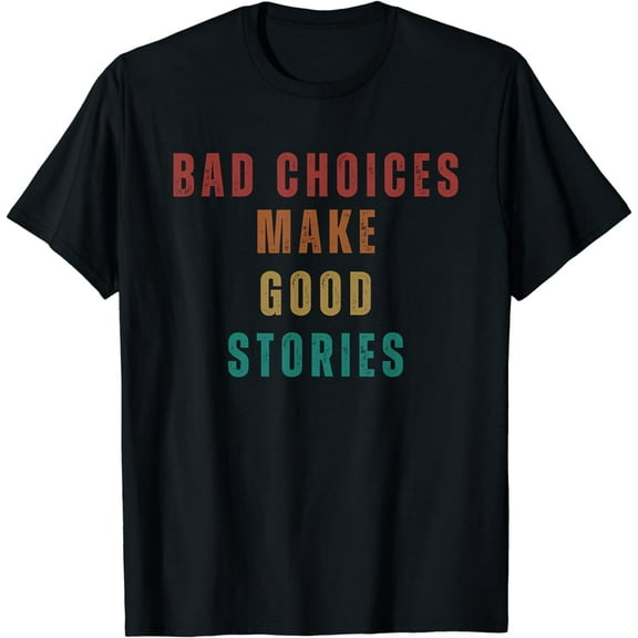 Bad Choices Make Good Stories Funny Creative Graphic T-Shirt