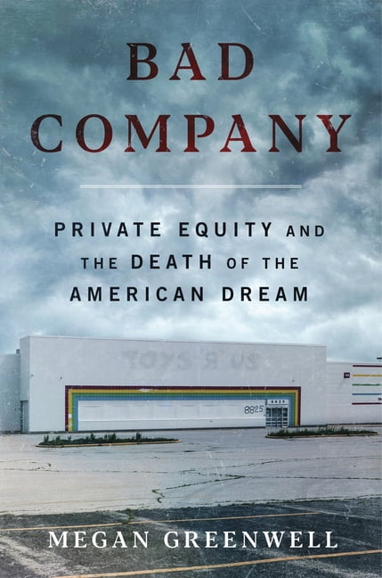 Bad Company: Private Equity and the Death of the American Dream, (Hardcover)