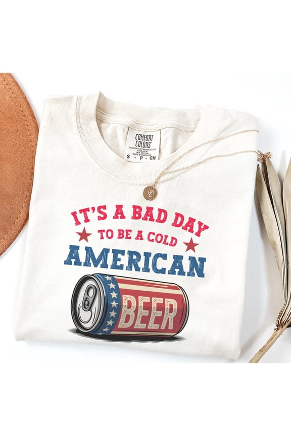 Its A Bad Day To Be A Cold Beer Shirt, Patriotic American Drinking Graphic Tee, Fourth of July Party Slogan Design Comfort Colors Unisex Cotton T-Shirt, Sizes S-3XL