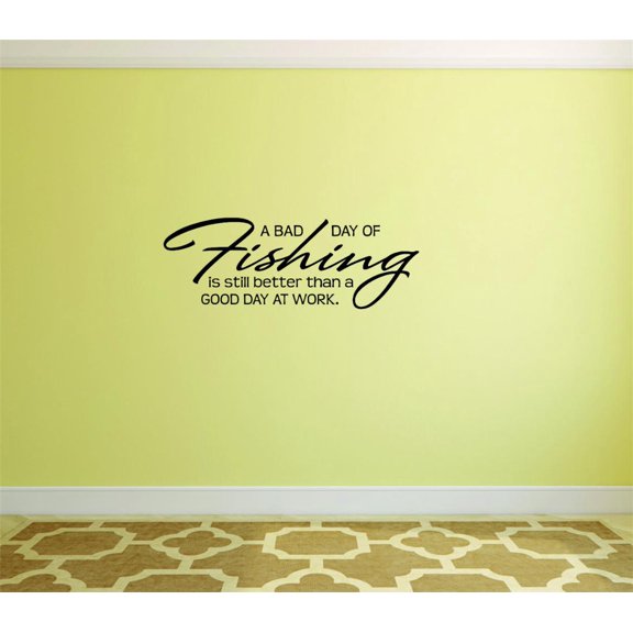 A Bad Day Of Fishing Is Still Better Than Vinyl Wall Decal for Home - A Good Day Having To Work Cute Wall Decal Bedroom Living Room Entry - Removable High Tact - Size: 8 In x 20 In