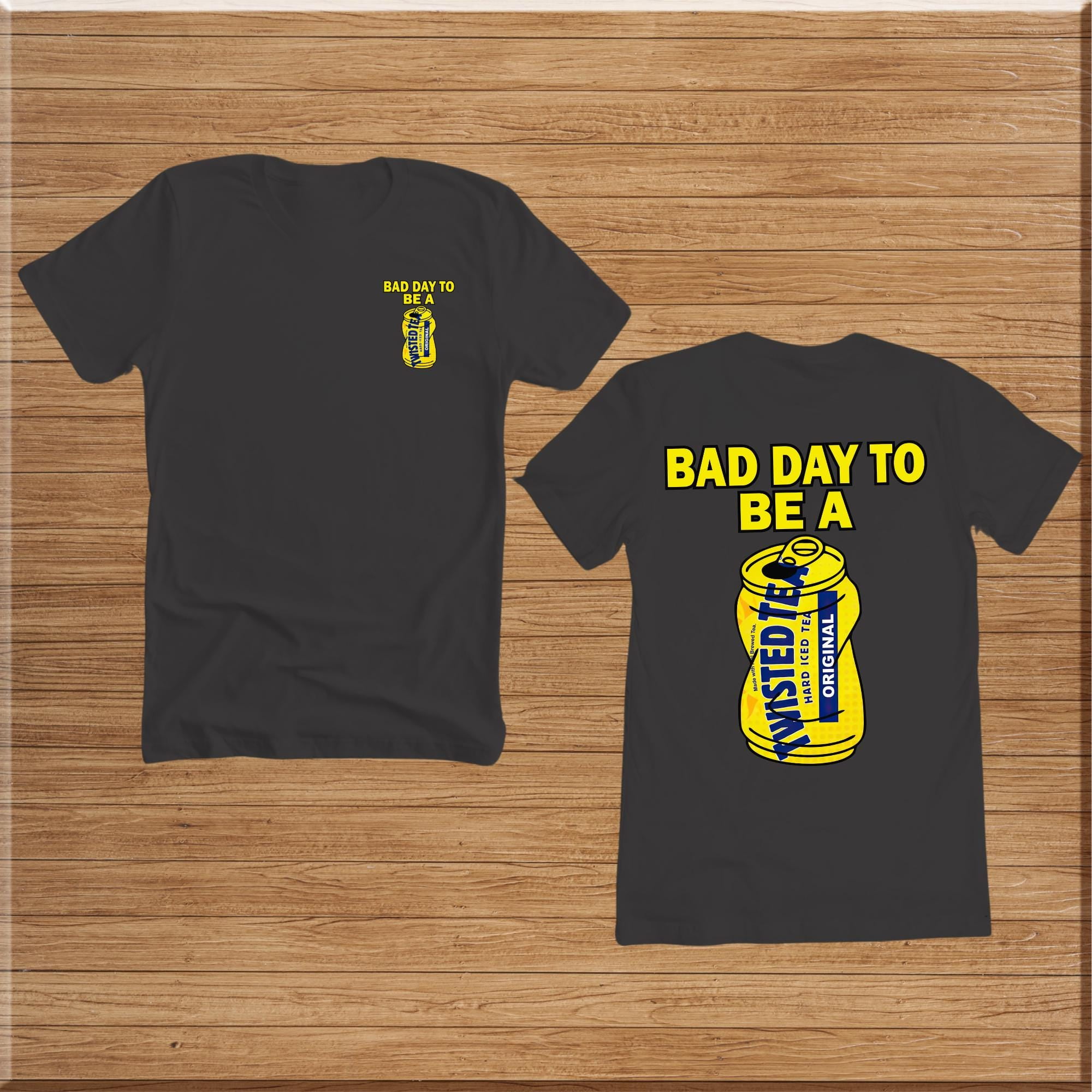 Bad Day shirt To Be A Twisted Tea T-shirt Funny Unisex Tshirt ...