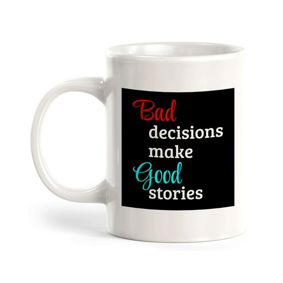 Bad Decisions Make Good Stories 11oz Ceramic Coffee Mug | Funny Home & Office Cups