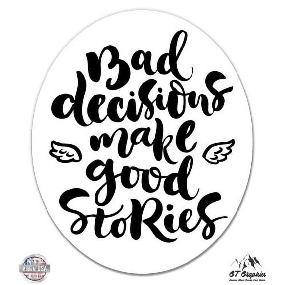 Bad Decisions Make Good Stories Funny - 3" Vinyl Sticker - For Car Laptop I-Pad Phone Helmet Hard Hat - Waterproof Decal