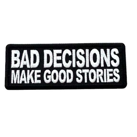 Bad Decisions Make Good Stories Iron On Patch My Life's Story!