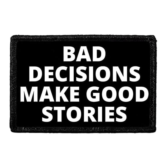 Bad Decisions Make Good Stories - Removable Patch