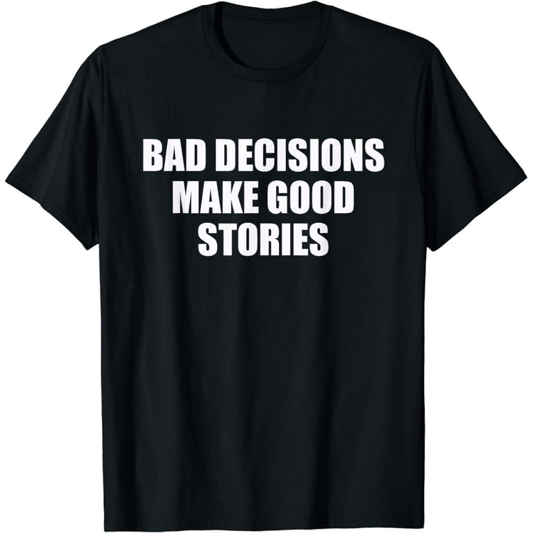 Bad choices make good stories sweatshirt hotsell