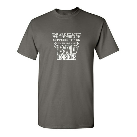 Bad Decisions Sarcastic Humor Graphic Tees Gift For Mens Novelty Funny T Shirt