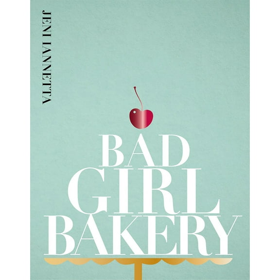 Bad Girl Bakery: The Cookbook (Hardcover)