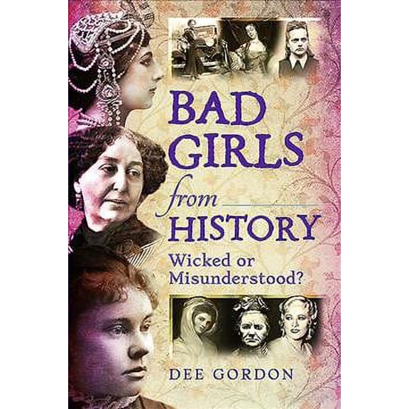 Pre-Owned Bad Girls from History: Wicked or Misunderstood? Paperback