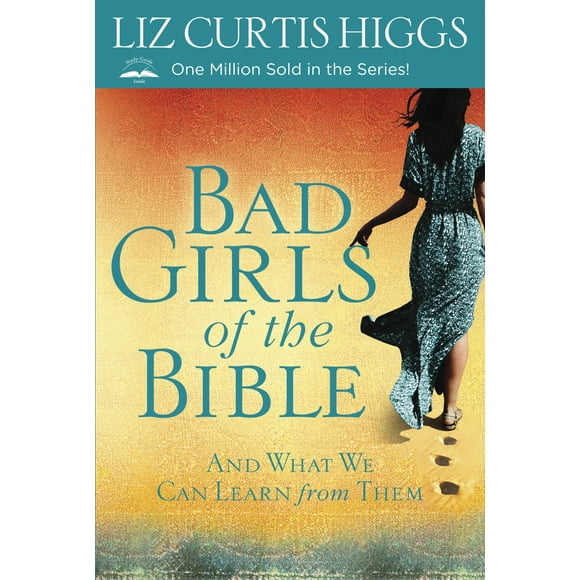 Bad Girls of the Bible: Bad Girls of the Bible : And What We Can Learn from Them (Paperback)