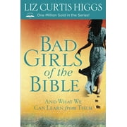 LIZ CURTIS HIGGS Bad Girls of the Bible Bad Girls of the Bible: And What We Can Learn from Them, (Paperback)