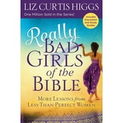LIZ CURTIS HIGGS Bad Girls of the Bible: Really Bad Girls of the Bible : More Lessons from Less-Than-Perfect Women (Paperback)