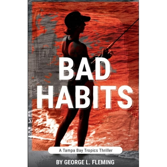 Bad Habits: A Tampa Bay Tropics Thriller (Paperback)