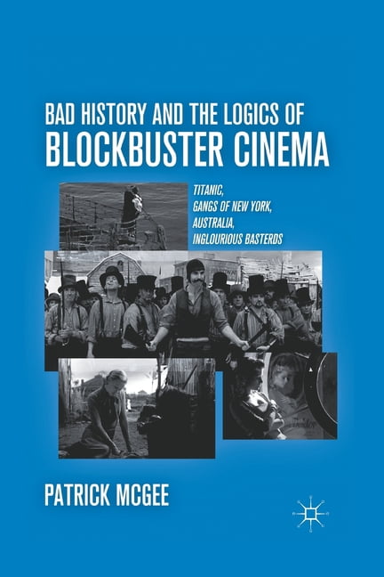Bad History and the Logics of Blockbuster Cinema: Titanic, Gangs of New ...