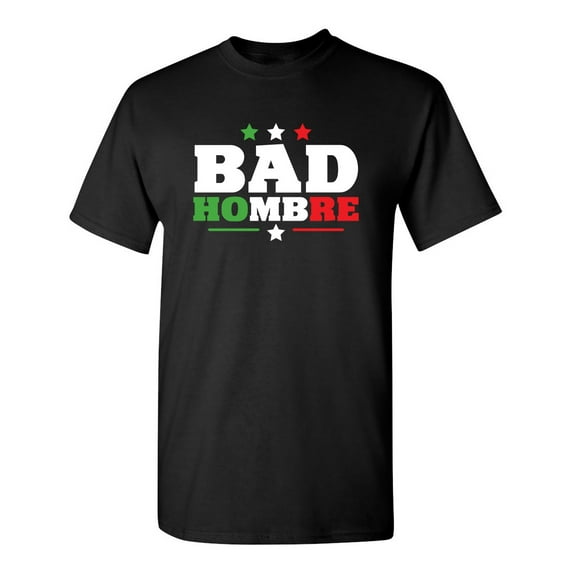 Bad Hombre Sarcastic Humor Graphic Novelty Funny Tall T Shirt