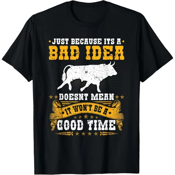 Bad Idea Good Time Bull Funny Sarcastic Humor Rodeo Graphic Unisex T-Shirt, S-5XL