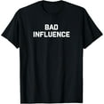 thumbnail image 1 of Bad Influence T-Shirt T-Shirt, 1 of 4