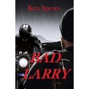 Bad Larry Paperback 154301044X 9781543010442 Ken Spears