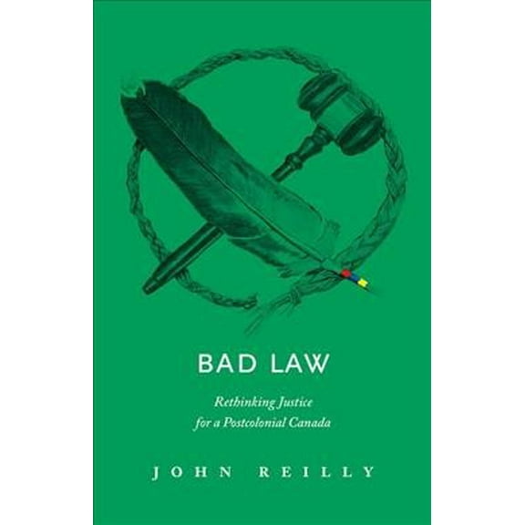 Bad Law: Rethinking Justice for a Postcolonial Canada (Paperback)