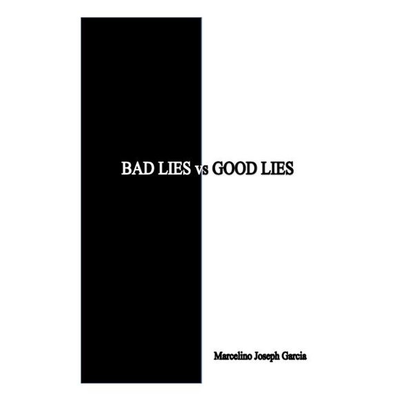 Bad Lies vs. Good Lies : A Guide to Help Us with Illusions