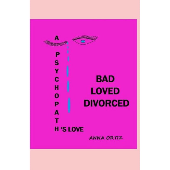 Bad Loved Divorced Bad Loved Divorced: A Psychopath's Love, Book 1, (Paperback)
