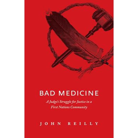 Pre-Owned Bad Medicine : A Judge's Struggle for Justice in a First Nations Community (Paperback)