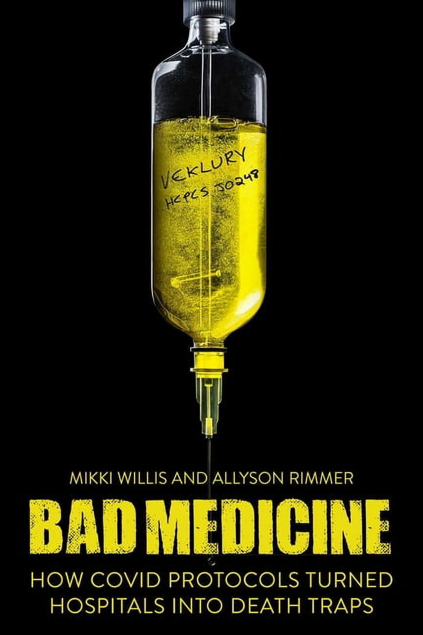 Bad Medicine: How Covid Protocols Turned Hospitals Into Death Traps, (Hardcover)