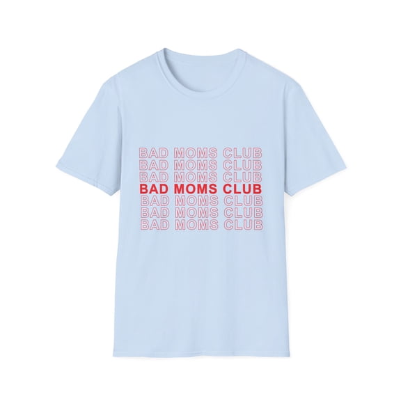 Bad Moms Club Family Reunion | Girl Power | Feminist | Gift For Her | New Mom Gift Unisex Softstyle T-Shirt