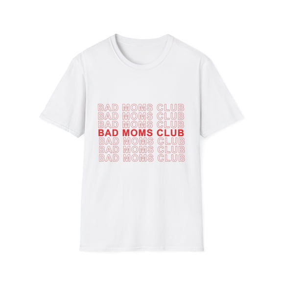 Bad Moms Club Family Reunion | Girl Power | Feminist | Gift For Her | New Mom Gift Unisex Softstyle T-Shirt