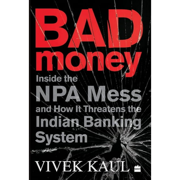 Bad Money: Inside the NPA Mess and How It Threatens the Indian Banking System, (Hardcover)