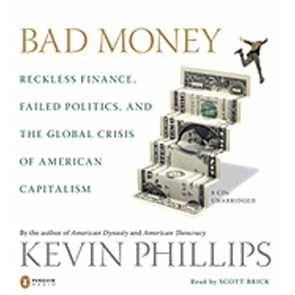 Pre-Owned Bad Money: Reckless Finance, Failed Politics, and the Global Crisis of American Capitalism (Unknown) 014314328X 9780143143284