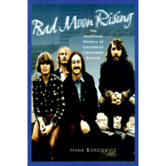 Pre-Owned Bad Moon Rising: The Unofficial Story of Creedence Clearwater Revival (Hardcover) by Hank Bordowitz