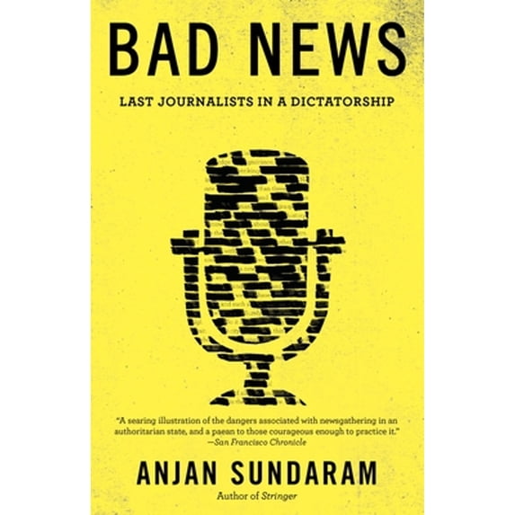Pre-Owned Bad News: Last Journalists in a Dictatorship (Paperback) 1101872152 9781101872154