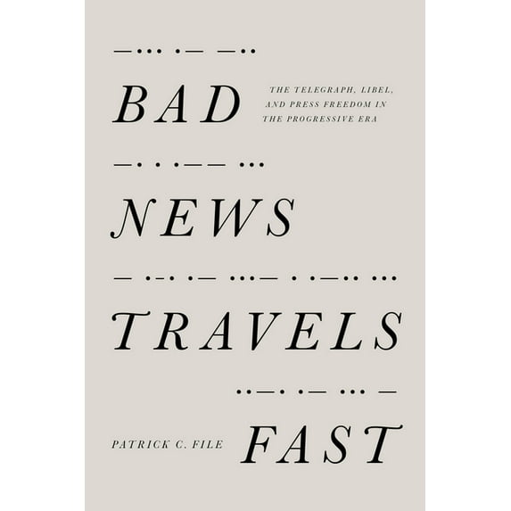 Bad News Travels Fast: The Telegraph, Libel, and Press Freedom in the Progressive Era, (Paperback)