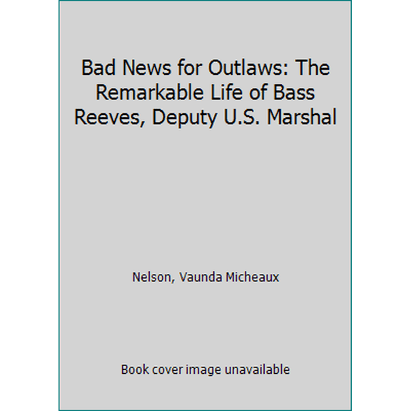 Pre-Owned Bad News for Outlaws: The Remarkable Life of Bass Reeves, Deputy U.S. Marshal (Hardcover) 0822567644 9780822567646