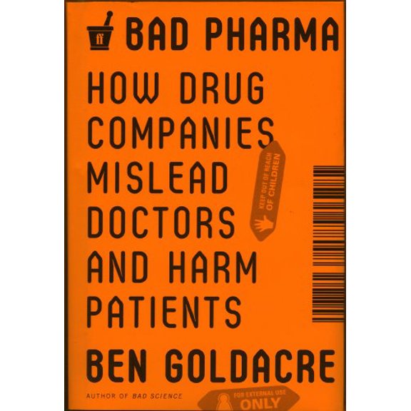 Pre-Owned Bad Pharma: How Drug Companies Mislead Doctors and Harm Patients (Hardcover) 0865478007 9780865478008