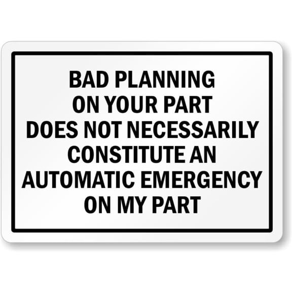 Bad Planning Automatic Emergency Weatherproof Metal Sign Size: 16 x 12 Inch