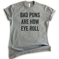 thumbnail image 1 of Bad Puns Are How Eye Roll Shirt, Unisex Women's Men's Shirt, Clever Pun Shirt, Hilarious Wordplay Tee, Dark Heather Gray, Small, 1 of 6