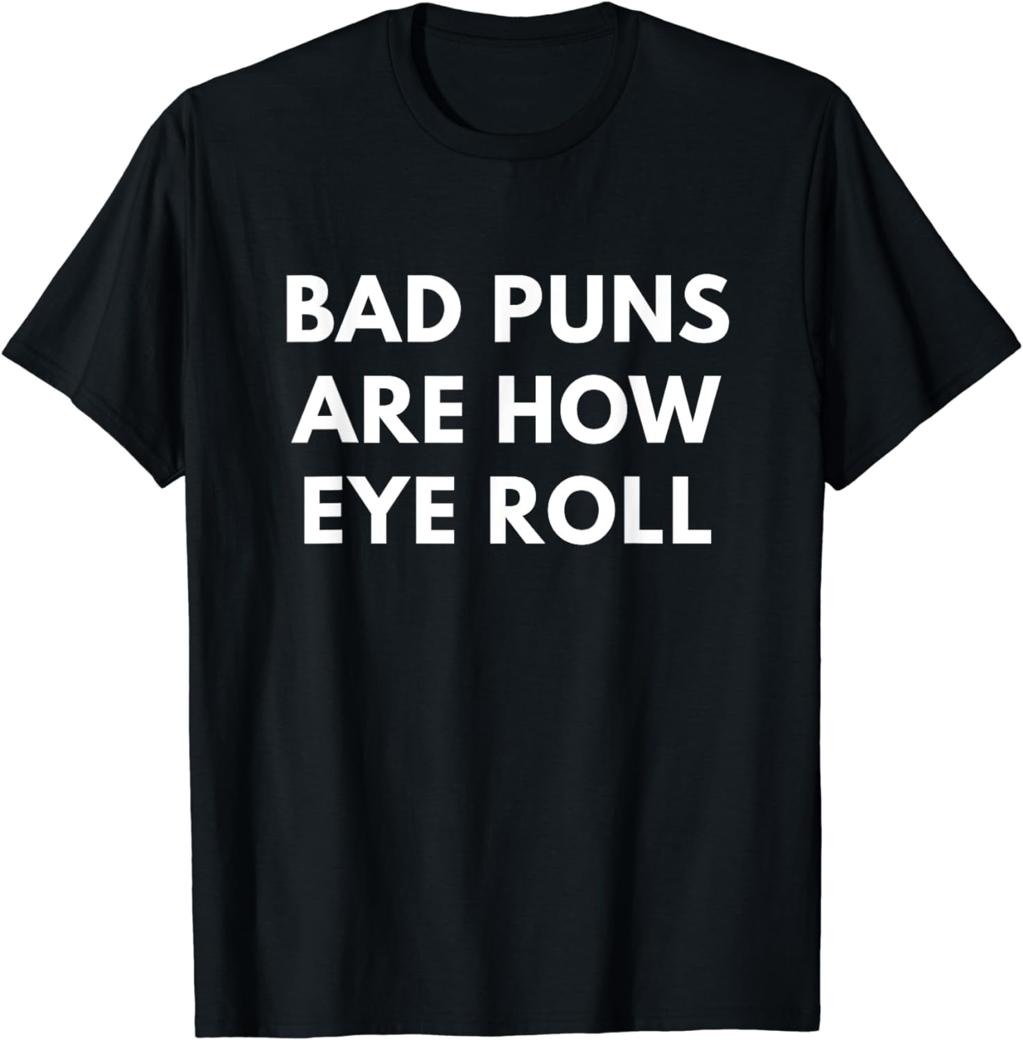 Bad Puns Are How Eye Roll tshirt Funny Puns shirts