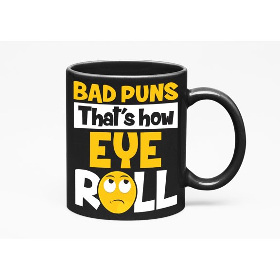 Bad Puns, That's How Eye Roll Funny Pun, Black 11oz Ceramic Mug