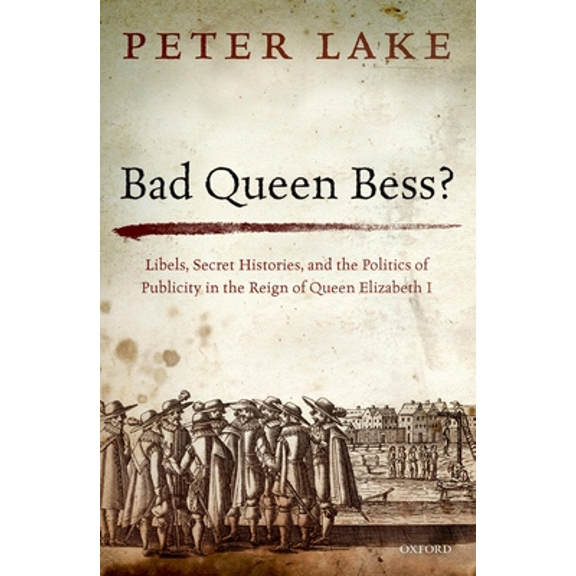 PreOwned Bad Queen Bess? Libels, Secret Histories and the Politics of Publicity in the Reign