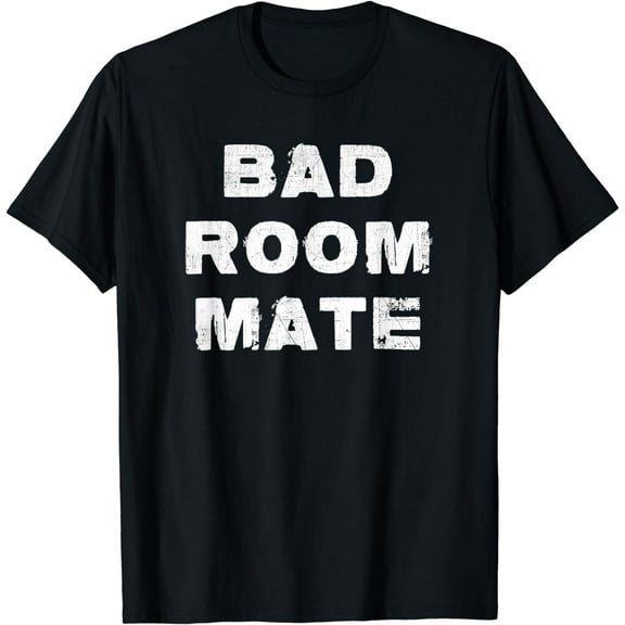 Bad Roommate T Shirt T-Shirt mens t shirt，black，women，funny，misfits，men，journey