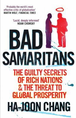 Pre-Owned Bad Samaritans: The Guilty Secrets of Rich Nations and the Threat to Global Prosperity. Ha-Joon Chang (Paperback) 1905211376 9781905211371