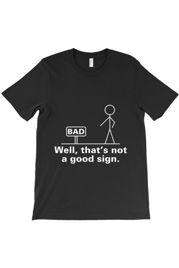 Bad Sign Funny Sarcastic Quote Graphic T-Shirt G8754, Up to 5XL