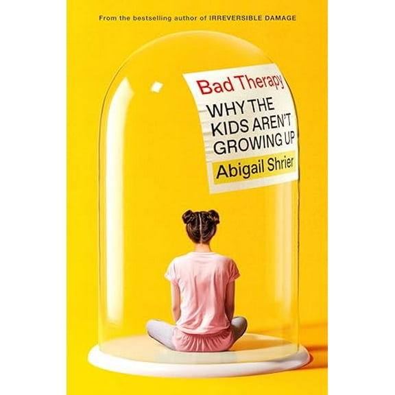 Pre-Owned Bad Therapy: Why the Kids Aren't Growing Up (Hardcover) 0593542924 9780593542927