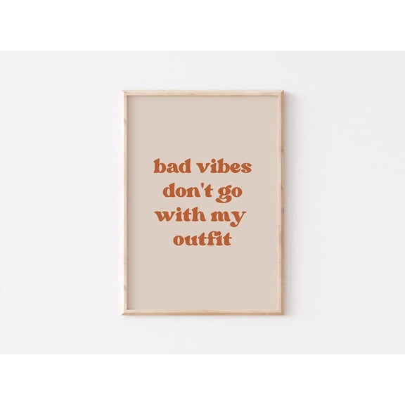 Bad Vibes Don'T Go With My Outfit Poster, Typography Quote Art, Retro Home Decor Print, Boho Wall Art,, Unframed Poster Size 12x18 F03.1.14l1519