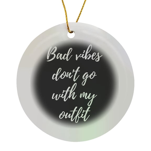 3drose, Bad Vibes Don’t Go with My Outfit. Script White Letters on Black., Circle Porcelain Ornament