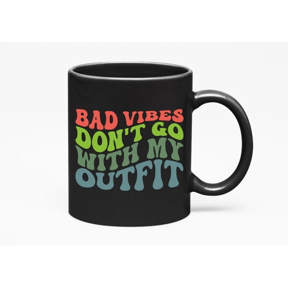 Bad Vibes Don't Go with My Outfit, Being Positive Quote, Groovy Retro Wavy Text Merch Gift, Black 11oz Ceramic Mug