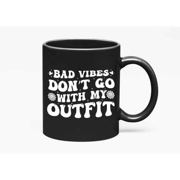 Bad Vibes Don't Go with My Outfit - Retro Wavy Groovy Text, Black 11oz Ceramic Mug